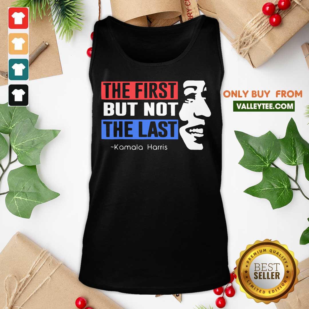 Top The First But Not The Last Nasty Vice President Kamala Shirt