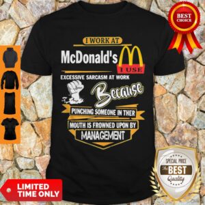 I Work At McDonald’s I Use Excessive Sarcasm At Work Shirt