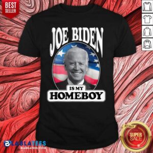 Nice Joe Biden Is My Homeboy Vote Biden for President 2020 Shirt