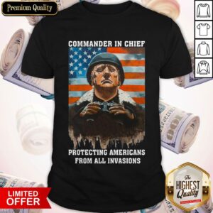 Trump Commander In Chief Protecting Americans From All Invasions American Flag Independence Day Shirt