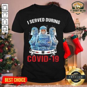 Nice I Served During Covid 19 Three Doctor Shirt