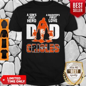 Beautiful Baltimore Orioles Dad A Son’s First Hero A Daughter’s First Love Shirt