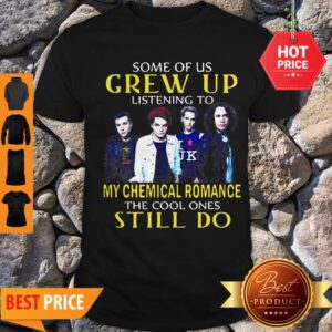 Some Of Us Crew Up Listening To My Chemical Romance The Cool Ones Still Do Shirt