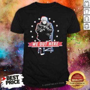 Furious Bernie Sanders Sitting 16 We Out Here Inauguration Day 2021 Shirt