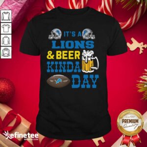 Attractive It’s A Detroit Lions And Beer Kinda Day Shirt