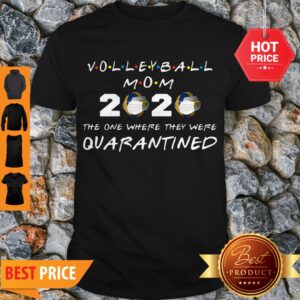 Good Volleyball Mom 2020 The One Where They Were Quarantined Covid-19 Shirt