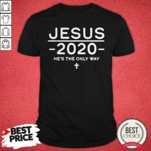 Original Jesus 2020 He's The Only Way Shirt