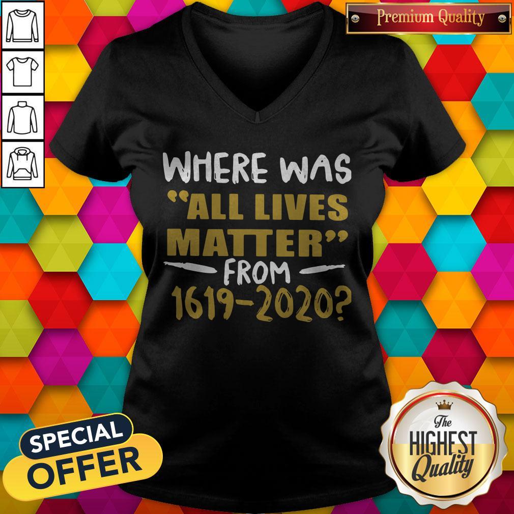 Where Was All Lives Matter From 1619 2020 Shirt