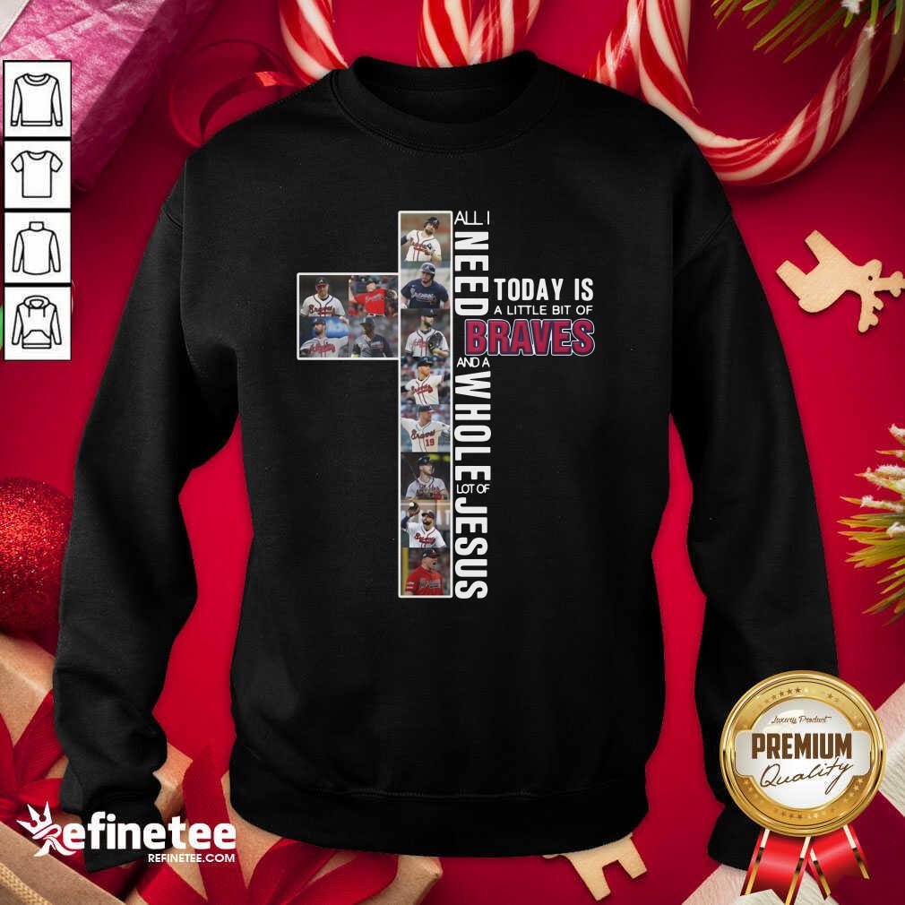 wonderful-all-i-need-today-is-a-little-bit-of-atlanta-braves-and-a-whole-lot-of-jesus-sweatshirt.jpg