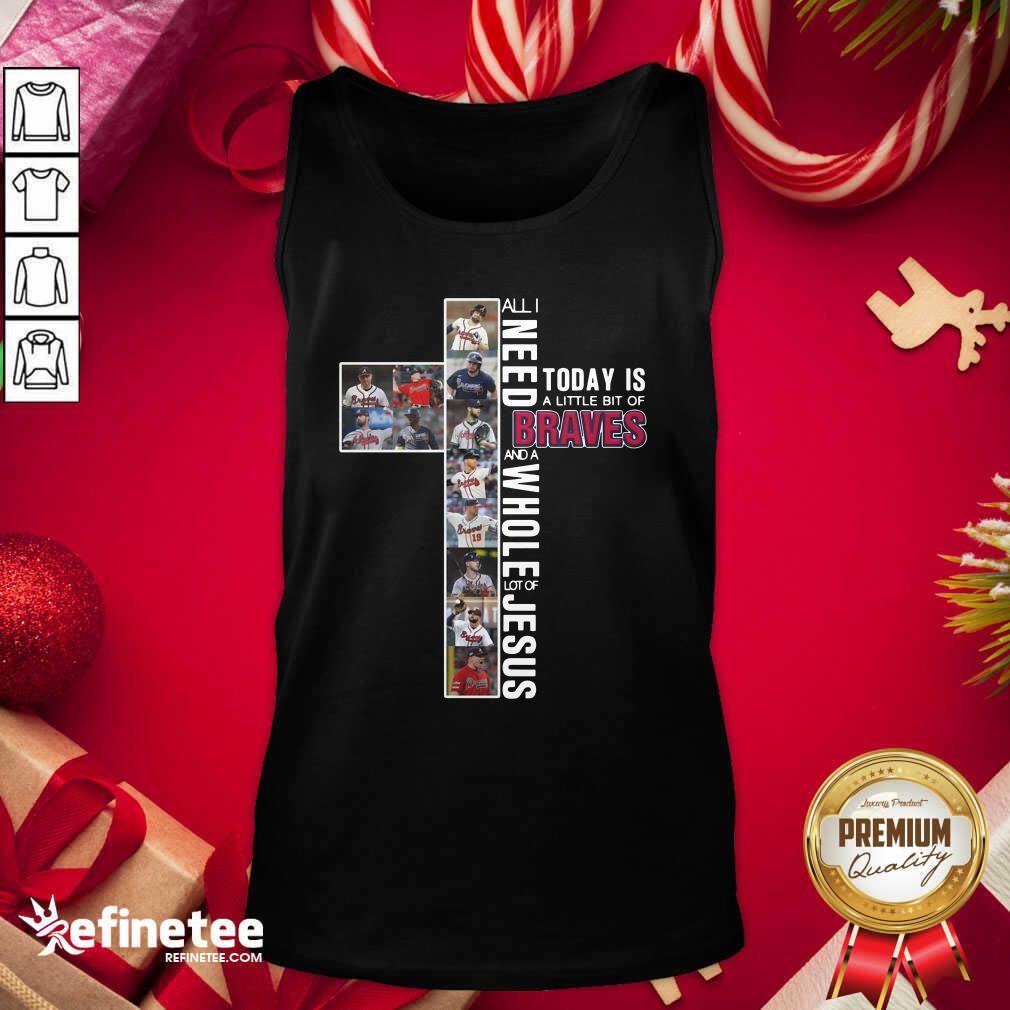 wonderful-all-i-need-today-is-a-little-bit-of-atlanta-braves-and-a-whole-lot-of-jesus-tank-top.jpg