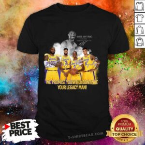 Hot Kobe Bryant We Promise You We’ll Continue Your Legacy Mean Signatures Shirt