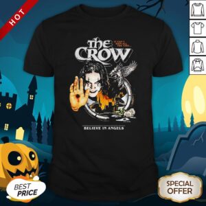 Official The Crow It Can’t Rain All The Time Believe In Angels Shirt