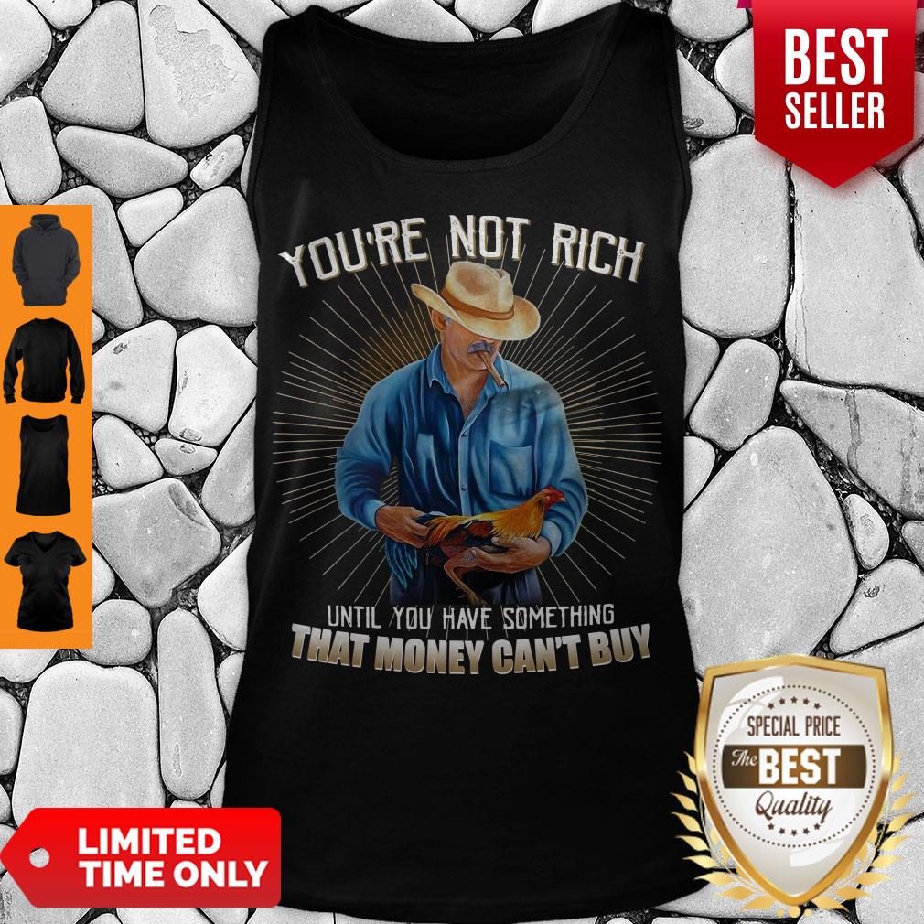 You’re Not Rich Until You Have Something That Money Can’t Buy Rooster Shirt