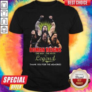 Good Roman Reigns The Man The Myth The Legend Thank You For The Memories Shirt
