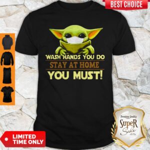 Baby Yoda Face Mask Wash Hands You Do Stay At Home You Must Shirt