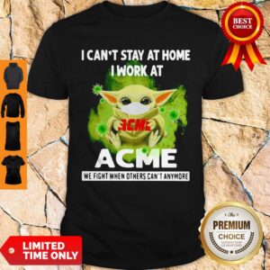 Pretty Baby Yoda Mask I Can’t Stay At Home I Work At ACME Coronavirus Shirt