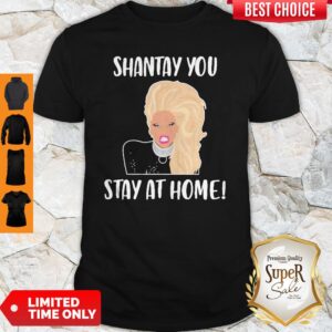 Good Shantay You Stay At Home Shirt