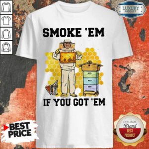 Pretty Smoke ‘Em If You Got ‘Em Beekeeper Beehive Shirt