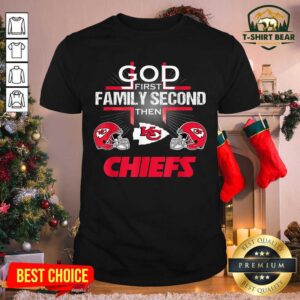 Funny Kansas City Chiefs Cross God First Family Second Then Chiefs Shirt