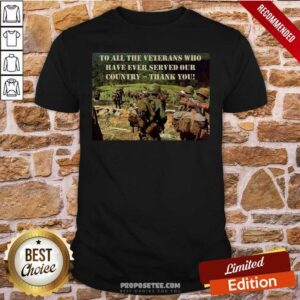 Original To All The Veterans Who Have Ever Served Our Country Thank You Shirt
