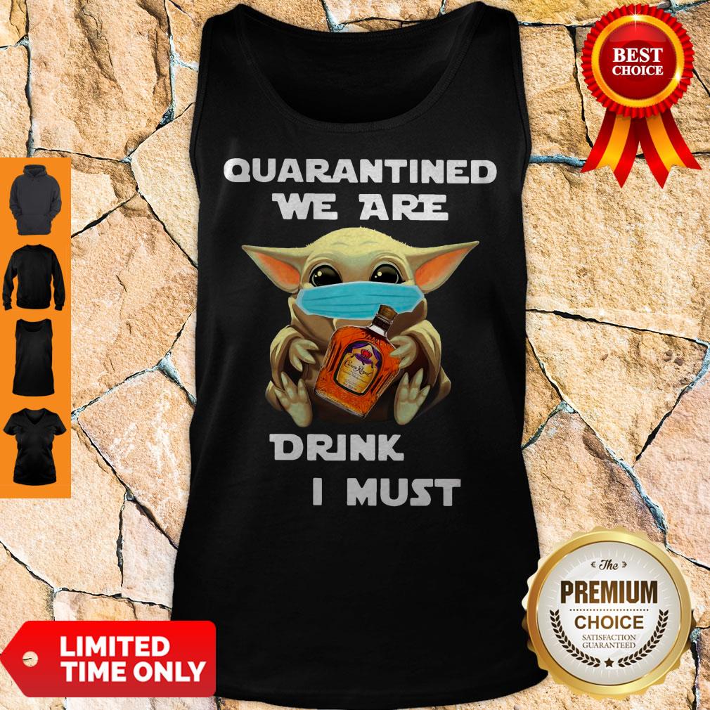 Baby Yoda Quarantined We Are Drink Crown Royal Peach I Must Shirt