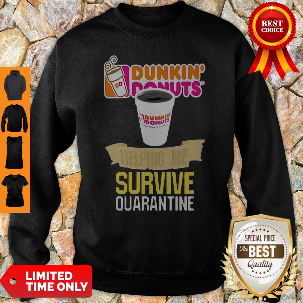 Nice Dunkin’ Donuts Helping Me Survive Quarantine Shirt
