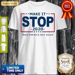 Make It Stop 2020 Make America Safe Again Shirt