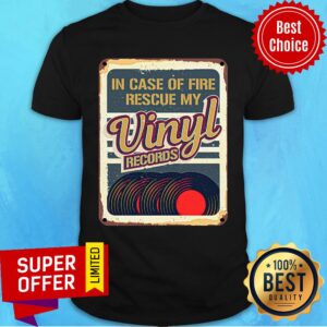 In Case Of Fire Rescue My Vinyl Records Shirt