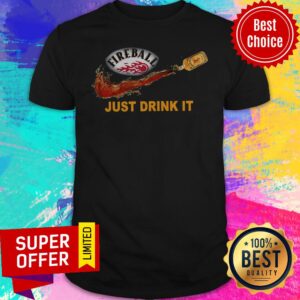 Funny Fireball Just Drink It Shirt