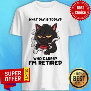 Gift For Cat Lover Black Cat What Day Is Today Who Cares I'm Retired Shirt