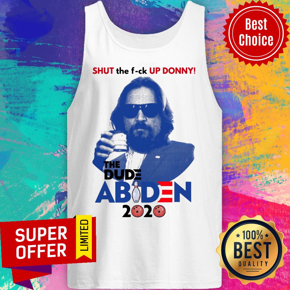 Top Lebowski Bowling Shut The Fuck Up Donny The Dude Biden 2020 Shirt
