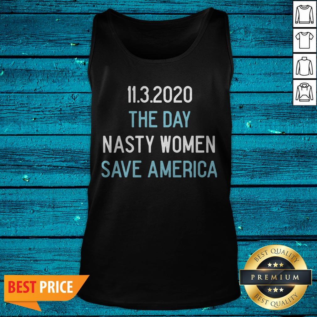 11.3.2020 The Day Nasty Women Save America Shirt