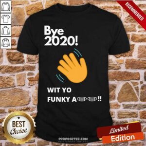 Awesome Bye 2020 Quarantine Wit Yo Funky A Mask Shirt
