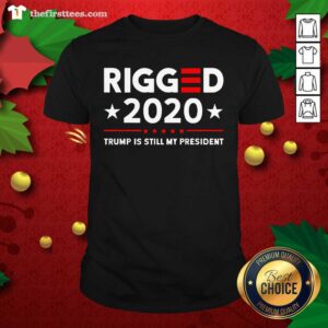 Official Rigged 2020 Election Voter Fraud Trump Is Still My President Shirt