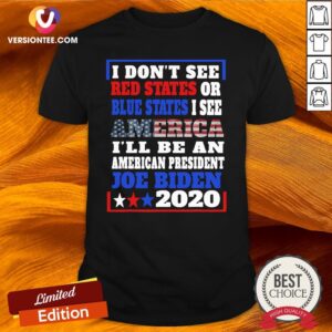 Top I Don’t See Red States Or Blue States I See America Joe Biden 2020 American Flag Election Shirt