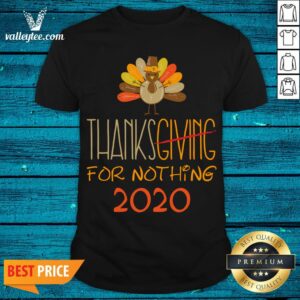 Great Thanksgiving 2020 for Nothing 2020 Funny Sarcastic Gifts Thanksgiving 2020 For Nothing 2020 Fun Shirt