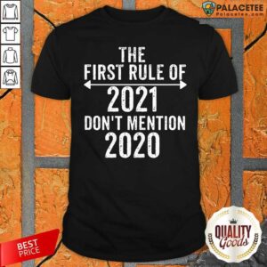 Hot The First Rule Of 2021 Don’t Mention 2020 Shirt