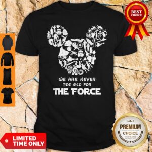 Perfect Mickey We Are Never Too Old For The Force Shirt