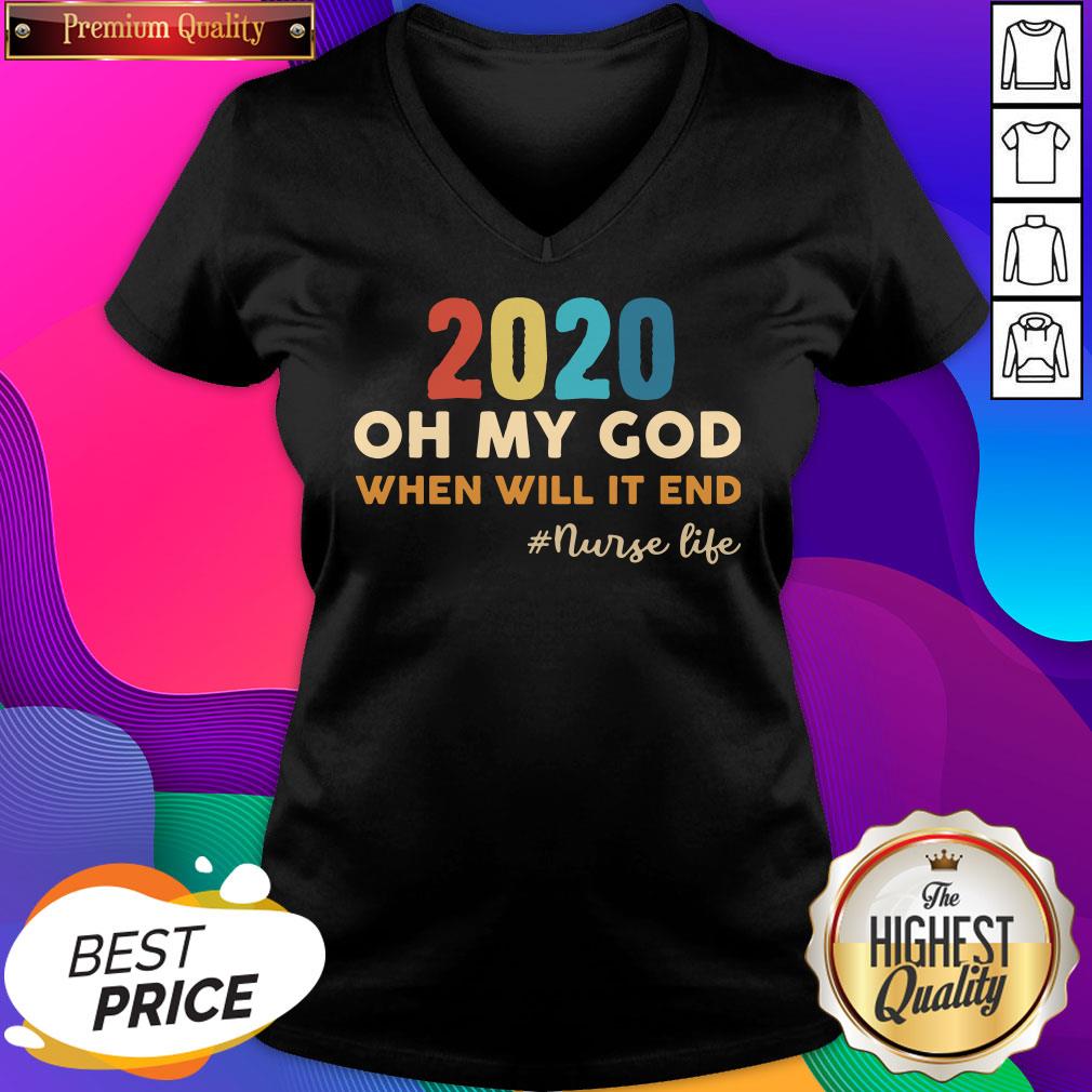 2020 Oh My God When Will It End #Nurse Life Shirt