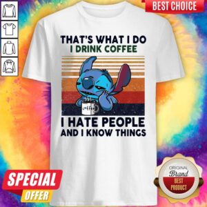 Top Stitch That’s What I Do I Drink Coffee I Hate People And I Know Things Vintage Shirt