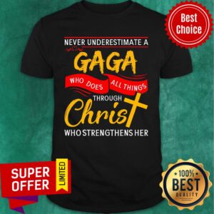 Never Underestimate A Gaga Who Does All Things Through Christ Cross Shirt