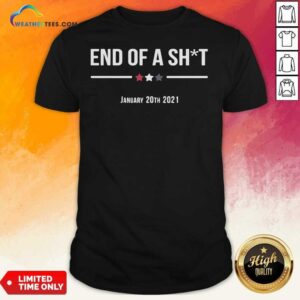 Good End Of A Sht January 20th 2021 Shirt
