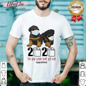Nice Rottweiler Toilet Paper 2020 The Year When Shit Got Real Quarantined Shirt