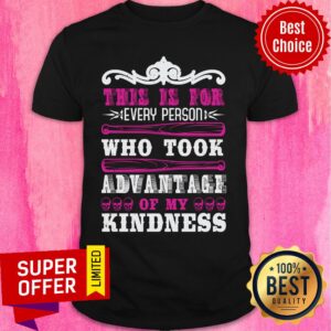 Skull This Is For Every Person Who Took Advantage Kindness Shirt