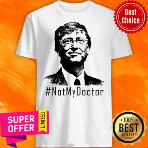 Awesome Bill Gates Not My Doctor Shirt