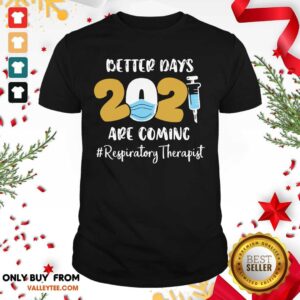 Lovely Nurse Better Days 2021 Are Coming Respiratory Therapist Shirt