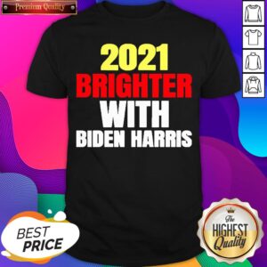 2021 Brighter With Biden Harris Shirt
