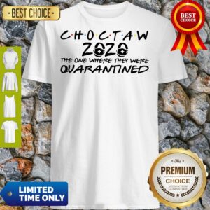 Choctaw 2020 The One Where They Were Quarantined Shirt