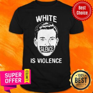 Funny White Silence Is Violence Shirt