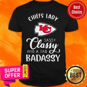 Nice Kansas City Chiefs Lady Sassy Classy And A Tad Badassy Shirt